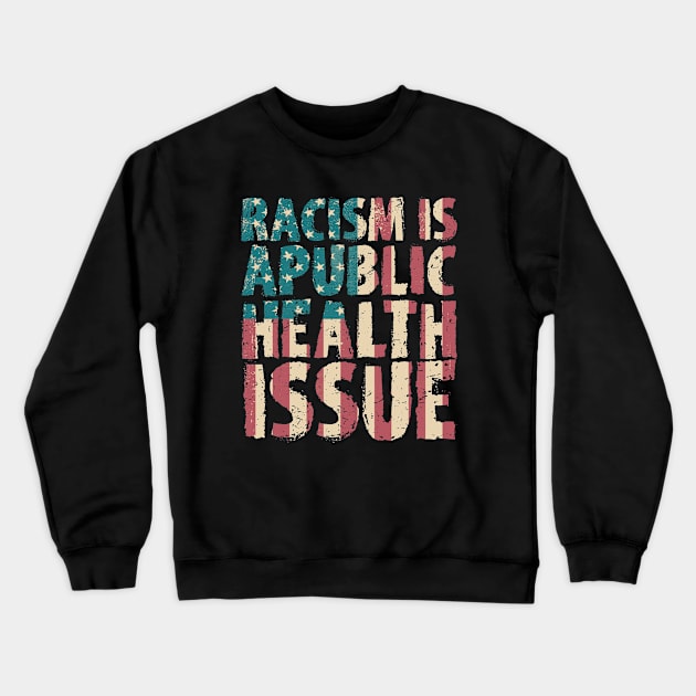 Racism Is A Public Health Issue Crewneck Sweatshirt by hadlamcom